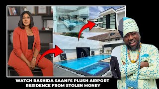 WATCH RASHIDA SAANI’S PLUSH AIRPORT RESIDENCE FROM STOLEN MONEY