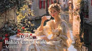 1950s Italian Canal Village Café | Nostalgic Vintage Songs & Romantic Jazz