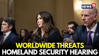 US Homeland Security Hearing LIVE | Worldwide Threats | Live Updates & Key Takeaways | N18G