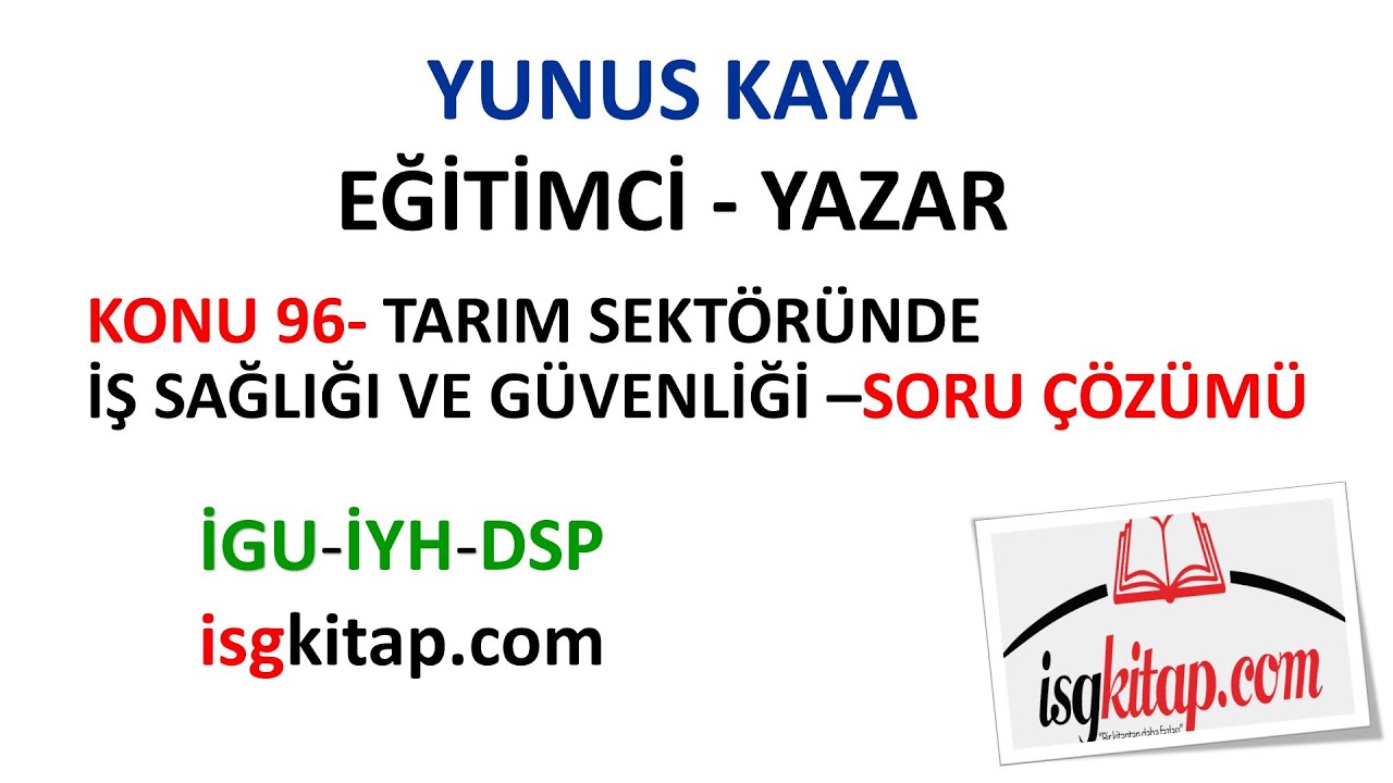 DERS-96-TARIM SEKTÖRÜNE İŞ GÜVENLİĞİ-SORU ÇÖZÜMÜ-YUNUS KAYA-YUNUS KAYA