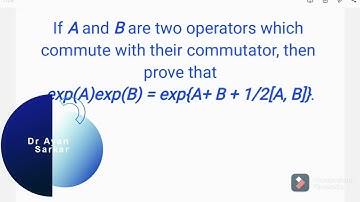 If A and B commute with their commutator then prove that exp(A)exp(B) = exp{A + B + 1/2[A, B]}