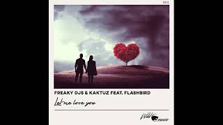 Freaky DJs & KaktuZ ft. Flashbird! - Let Me Love You