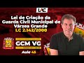 Aula 45 - Lei de Criação da Guarda Civil Municipal de Várzea Grande - LC 2.142/2000