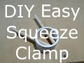 Easy diy squeeze clamp