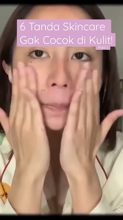 HENTIKAN! 6 Tanda Skincare Gak Cocok di Kulit! (Part I)