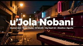u'Jola Nobani - Musical Jazz, Royal Musiq, DJ Smallz, Djy Mash SA, and ZinedinexSguche