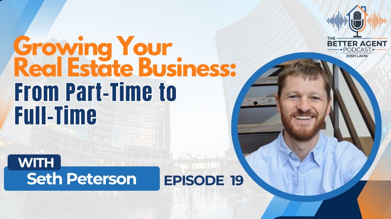 Growing Your Real Estate Business: From Part-Time to Full-Time with Seth Peterson - EP 19