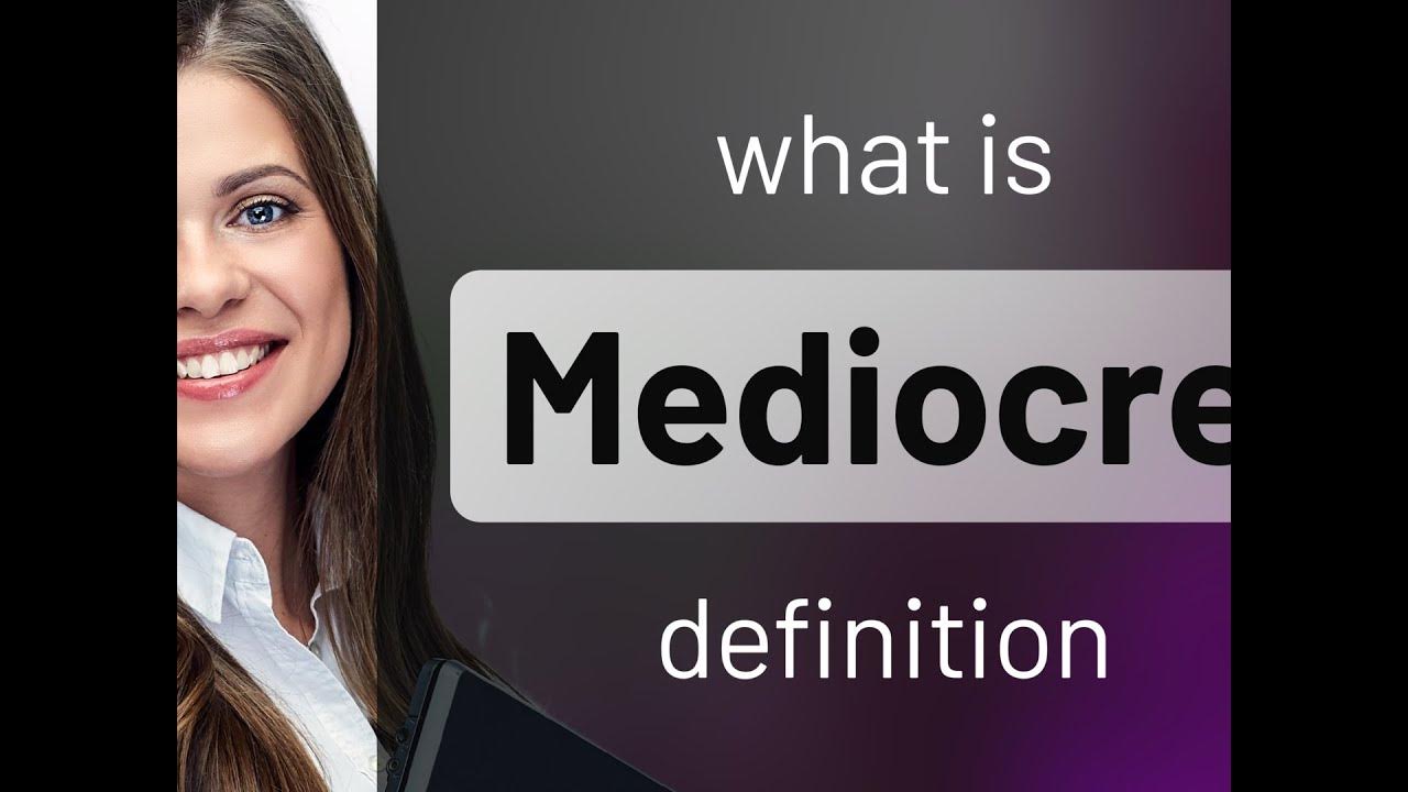 Mediocre • definition of MEDIOCRE - YouTube