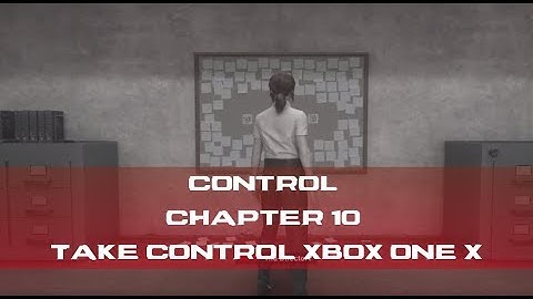 Control Chapter 10 Take Control Xbox One X