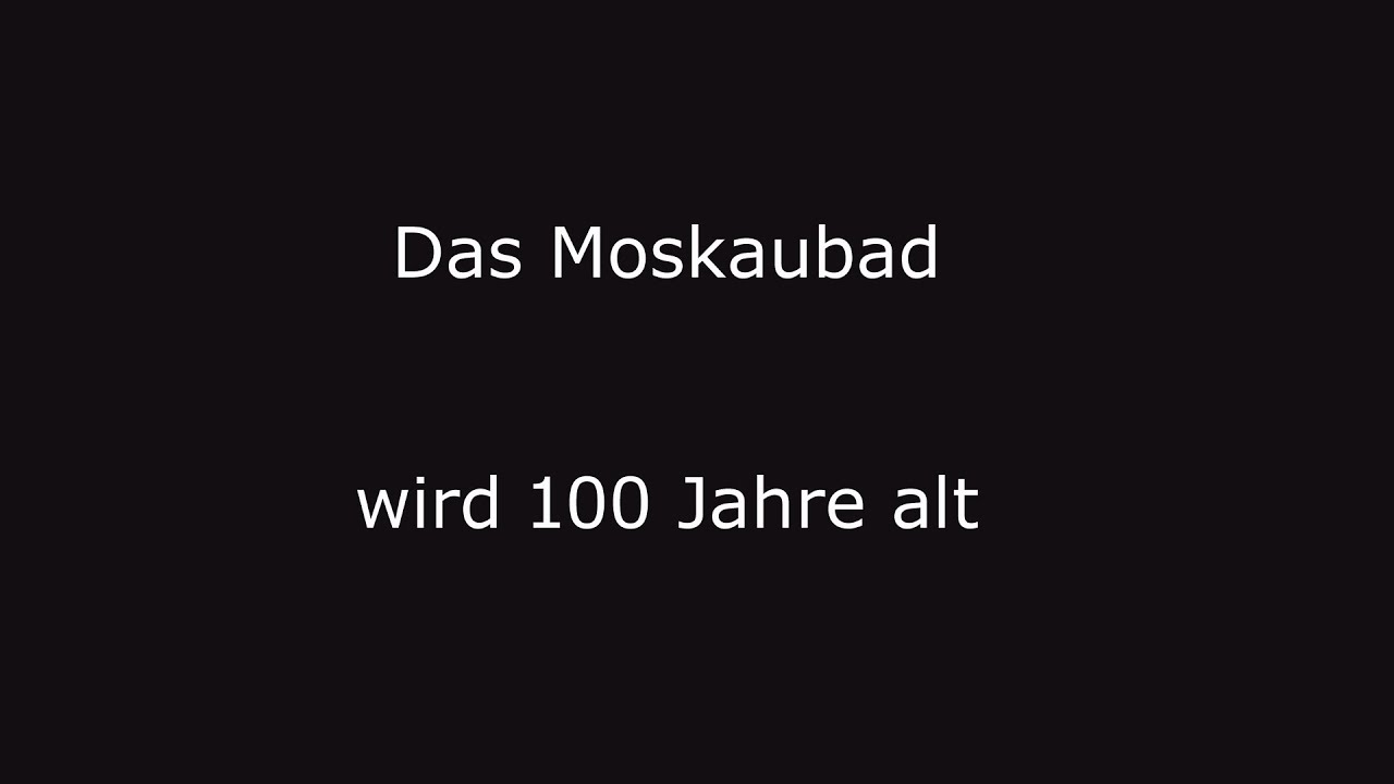 Das Moskaubad wird 100 Jahre alt!
