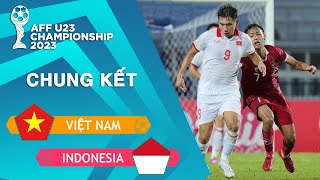 U23 VIỆT NAM - U23 INDONESIA | CHUNG KẾT AFF U23 CHAMPIONSHIP | XƯNG VƯƠNG NƠI ĐẤT THÁI