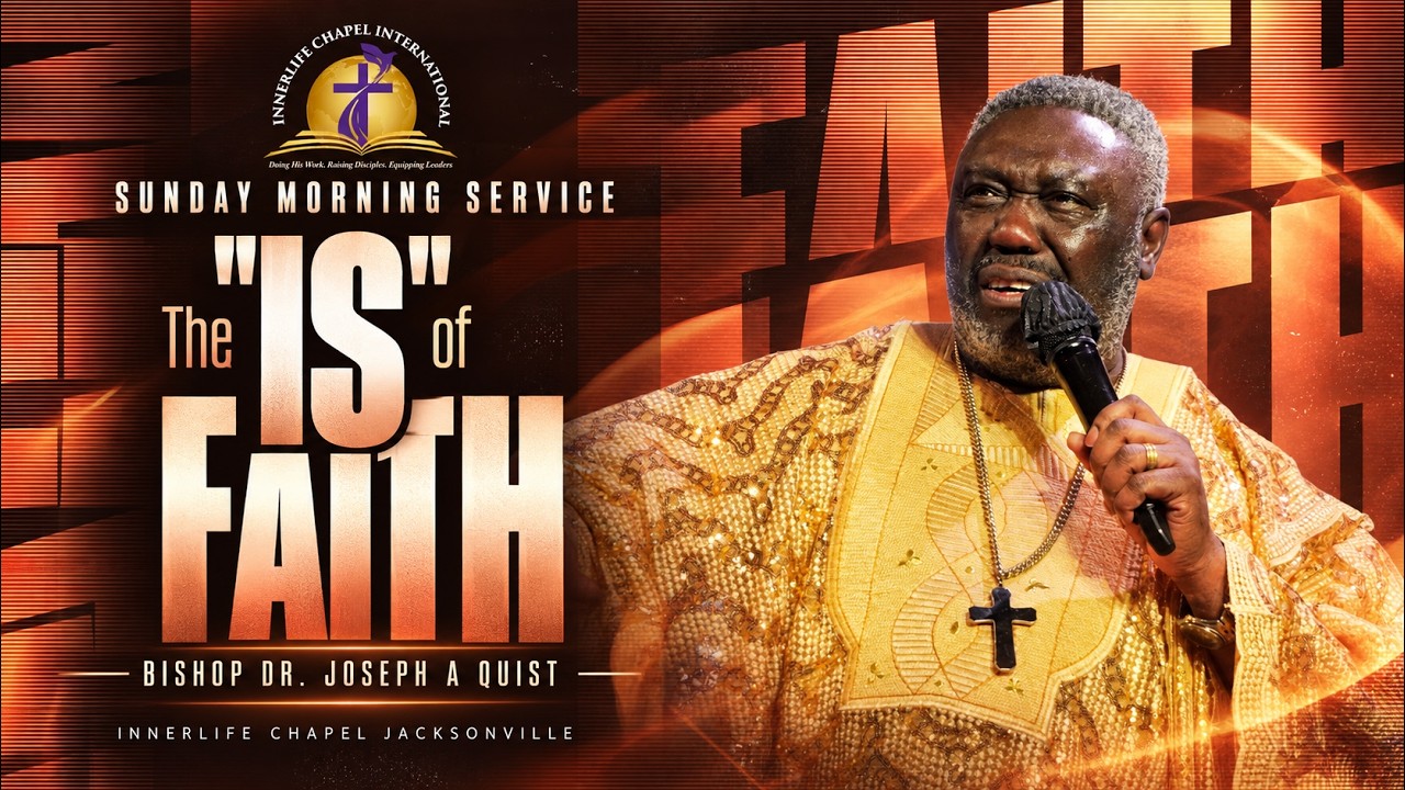 THE "IS" OF FAITH | SUNDAY MORNING | BISHOP, DR. JOSEPH A. QUIST