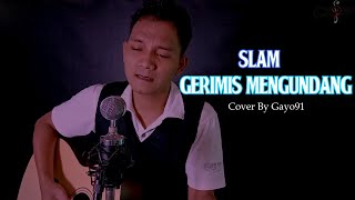 GERIMIS MENGUNDANG - SLAM ( COVER GAYO91 ) AKUSTIK VERSION