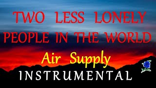 TWO LESS LONELY PEOPLE IN THE WORLD  - AIR SUPPLY instrumental (lyrics)