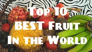 Top 10 BEST Tasting Fruits in the World (2017 Edition)