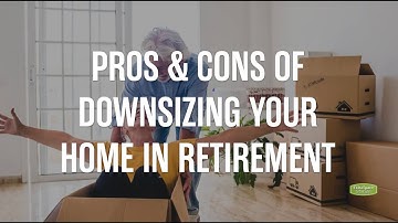 Pros & Cons of Downsizing Your Home in Retirement