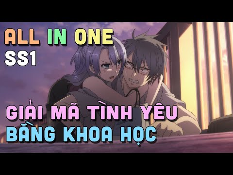 ALL IN ONE " Giải Mã Tình Yêu Bằng Khoa Học " SS1 | Tóm Tắt Anime | Teny Sempai