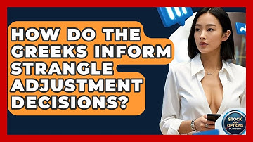 How Do The Greeks Inform Strangle Adjustment Decisions? - Stock and Options Playbook