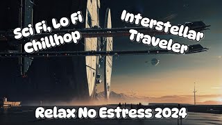 Sci Fi, Lo Fi, Chillhop, For an Interstellar Traveler. Relax No Stress 2024.