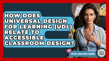 How Does Universal Design For Learning (UDL) Relate To Accessible Classroom Design?