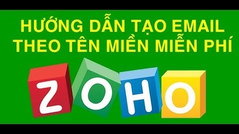 HƯỚNG DẪN TẠO EMAIL THEO TÊN MIỀN MIỄN PHÍ BẰNG ZOHO