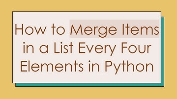 How to Merge Items in a List Every Four Elements in Python