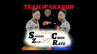 SERGENT ZILLPO FEAT CHICO RAYE _-_ TEAM WAKABON _-_ 2022 PROD BY K MUSIQUE