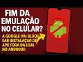FIM DA EMULAÇÃO NO CELULAR? A GOOGLE VAI BLOQUEAR INSTALAÇÃO DE APK FORA DA LOJA NO ANDROID!