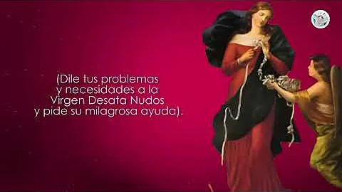 ORACIN MILAGROSA A LA VIRGEN DESATA NUDOS PARA ASU...
