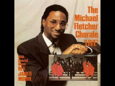 Michael Fletcher Chorale Fet. Rev. James Moore "Th...