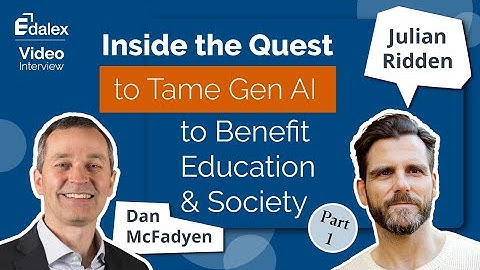 Inside the Quest to Tame Gen AI to Benefit Education and Society - Part 1 - Edalex Interview