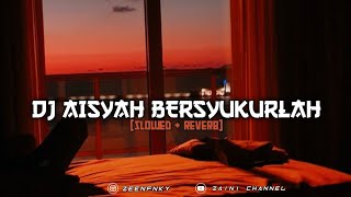 DJ AISYAH BERSYUKURLAH (Slowed+Reverb) || ZAINI CHANNEL