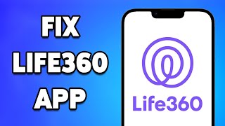 Life360 App Not Working 2024: How to Fix Life360 App Not Working