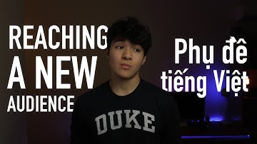 REACHING A NEW AUDIENCE | Video cho khán giả Việt của mình!
