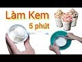 Làm Kem Đơn Giản Chỉ Với 5 Phút Không Cần Điện