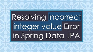 Resolving Incorrect integer value Error in Spring Data JPA