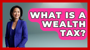 What Is A Wealth Tax? - Making Politics Simple