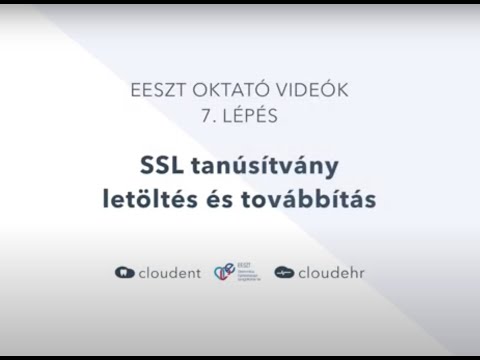 EESZT oktató videók (7. lépés): SSL tanúsítvány letöltés és továbbítás (7/11)