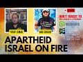 Apartheid israel on fire with yusuf ismail  mohammed abu shuaib