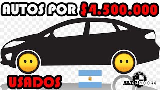 Autos USADOS por $4.500.000  Lo MINIMO para algo POTABLE