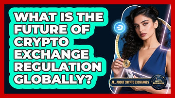 What Is The Future Of Crypto Exchange Regulation Globally? - All About Crypto Exchanges