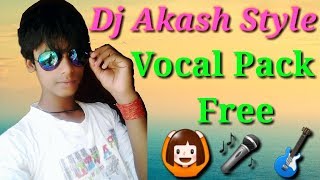 Video thumbnail of "Dj Akash Style Vocal Pack ||Free Download Vocal Pack ||How To Download Vocal Pack - Vocal Pack"