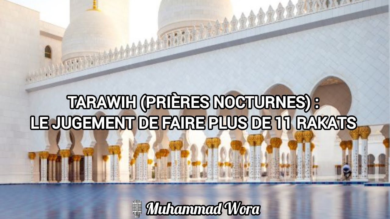 Tarawih (prières nocturnes) : le jugement de faire plus de 11 rakats - Muhammad Wora