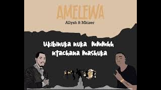 Allysh ft Mkizer HBC - Amelewa (  lyrics)