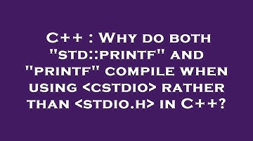C++ : Why do both "std::printf" and "printf" compile when using  cstdio  rather than  stdio.h  in C+