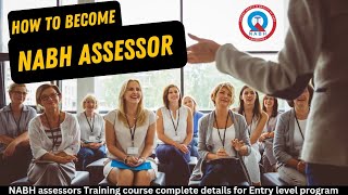 How to become NABH Assessor/NABH assessor training course complete details for Entry level program