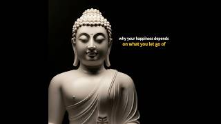 Why Your Happiness Depends on What You Let Go Of | Buddhist Wisdom