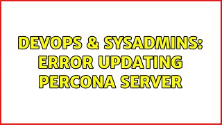 Famous DevOps & SysAdmins: Error updating Percona Server Profile