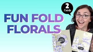 Make Floral Cards More Interesting with 2 Easy Fun Folds!