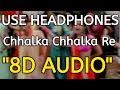Chhalka Chhalka Re | 8D AUDIO | Saathiya | Rani Mukerji | Vivek Oberoi | Use Headphones 🎧